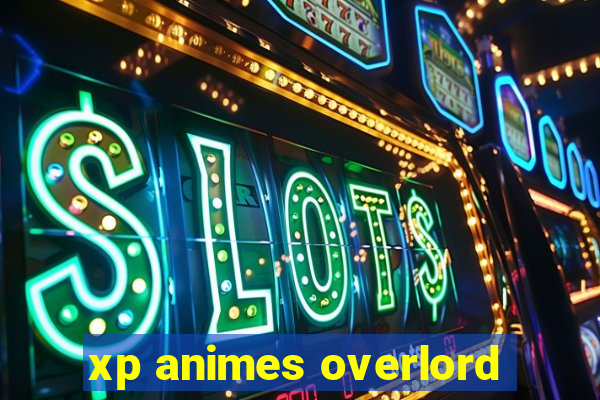 xp animes overlord